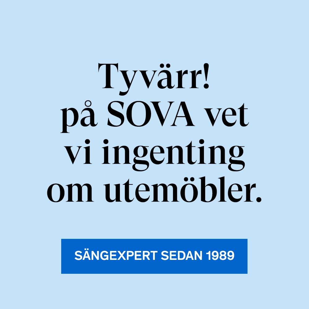 På SOVA vet vi inget om soffor. Sängexperter sedan 1989.